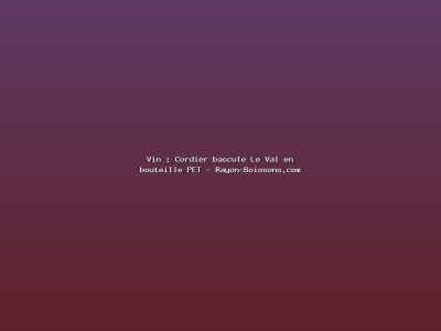 Featured: Vin : Cordier bascule Le Val en bouteille PET - Rayon-Boissons.com