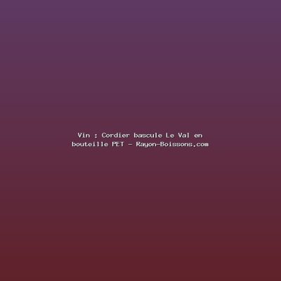 Featured: Vin : Cordier bascule Le Val en bouteille PET - Rayon-Boissons.com