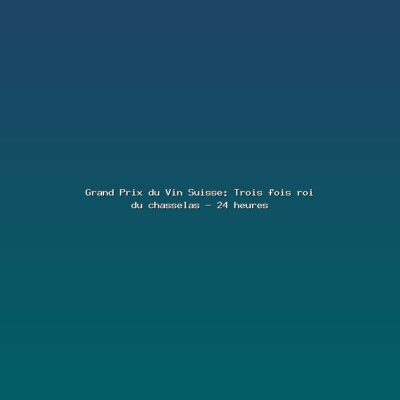 Featured: Grand Prix du Vin Suisse: Trois fois roi du chasselas - 24 heures