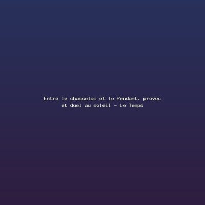 Featured: Entre le chasselas et le fendant, provoc et duel au soleil - Le Temps