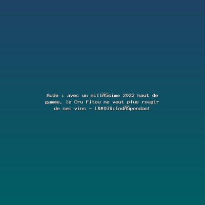 Featured: Aude : avec un mill&eacute;sime 2022 haut de gamme, le Cru Fitou ne veut plus rougir de ses vins - L'Ind&eacute;pendant