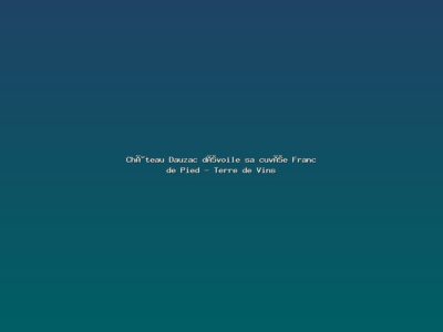 Featured: Ch&acirc;teau Dauzac d&eacute;voile sa cuv&eacute;e Franc de Pied - Terre de Vins