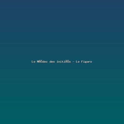 Featured: Le M&eacute;doc des initi&eacute;s - Le Figaro