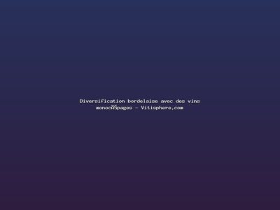 Featured: Diversification bordelaise avec des vins monoc&eacute;pages - Vitisphere.com