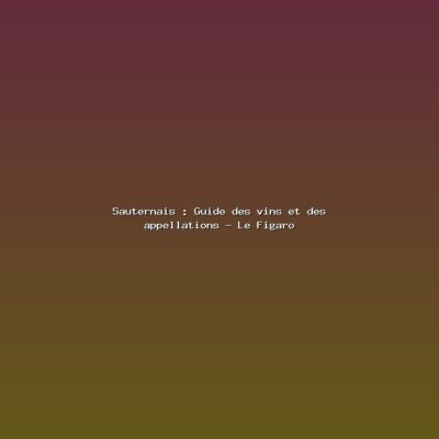 Featured: Sauternais : Guide des vins et des appellations - Le Figaro