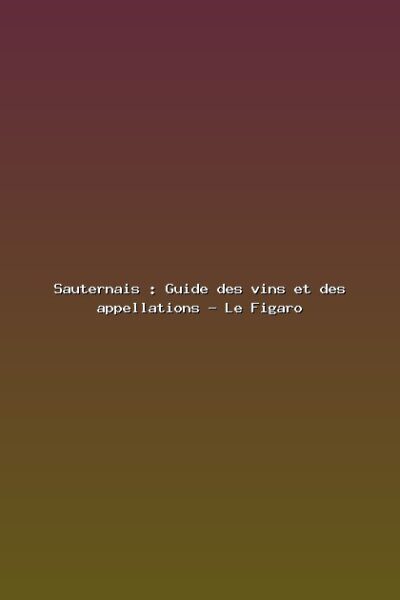 Featured: Sauternais : Guide des vins et des appellations - Le Figaro