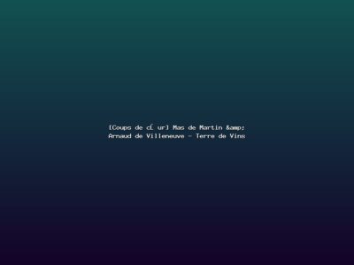 Featured: [Coups de c&oelig;ur] Mas de Martin & Arnaud de Villeneuve - Terre de Vins