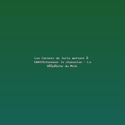 Featured: Les Carnets de Julie mettent &agrave; l'honneur le chasselas - La D&eacute;p&ecirc;che du Midi