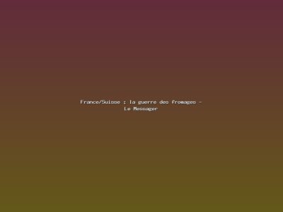 Featured: France/Suisse : la guerre des fromages - Le Messager