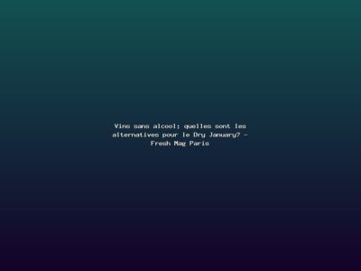 Featured: Vins sans alcool: quelles sont les alternatives pour le Dry January? - Fresh Mag Paris