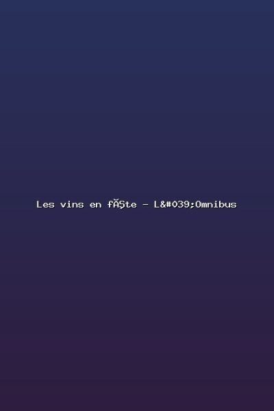 Les vins en fête – L'Omnibus Featured: Les vins en fête - L'Omnibus