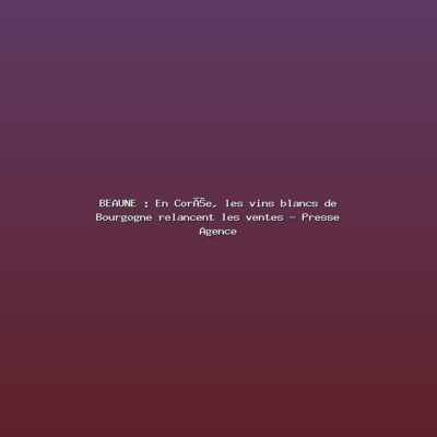 Featured: BEAUNE : En Cor&eacute;e, les vins blancs de Bourgogne relancent les ventes - Presse Agence