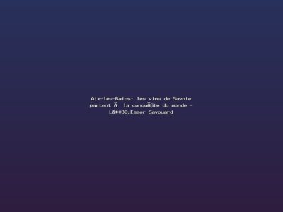 Featured: Aix-les-Bains: les vins de Savoie partent &agrave; la conqu&ecirc;te du monde - L'Essor Savoyard