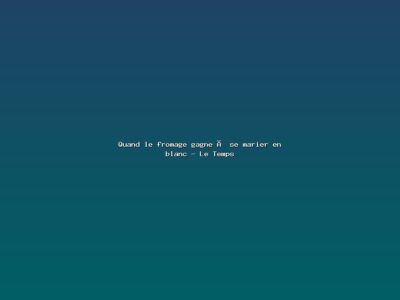 Featured: Quand le fromage gagne &agrave; se marier en blanc - Le Temps