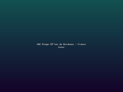 Featured: AOC Blaye C&ocirc;tes de Bordeaux - France Inter