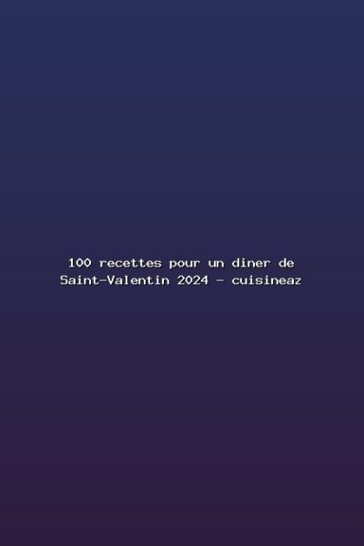 Featured: 100 recettes pour un diner de Saint-Valentin 2024 - cuisineaz