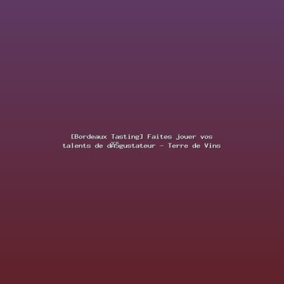 Featured: [Bordeaux Tasting] Faites jouer vos talents de d&eacute;gustateur - Terre de Vins