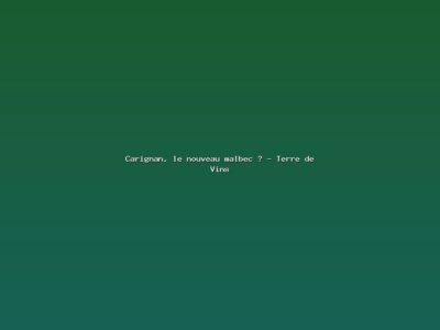 Featured: Carignan, le nouveau malbec ? - Terre de Vins