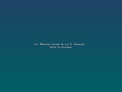 Featured: L&rsquo;&eacute;vasion ultime du vin &agrave; Alentejo - Vivre le Portugal