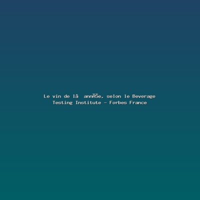 Featured: Le vin de l&rsquo;ann&eacute;e, selon le Beverage Testing Institute - Forbes France