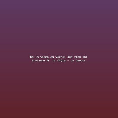 Featured: De la vigne au verre: des vins qui invitent &agrave; la f&ecirc;te - Le Devoir