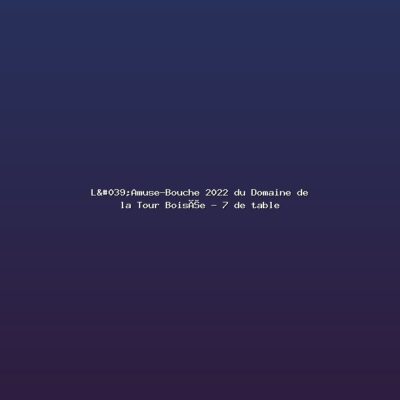 Featured: L'Amuse-Bouche 2022 du Domaine de la Tour Bois&eacute;e - 7 de table
