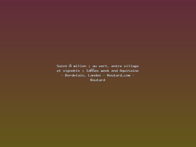 Featured: Saint-&Eacute;milion : au vert, entre village et vignoble : Id&eacute;es week end Aquitaine - Bordelais, Landes - Routard.com - Routard