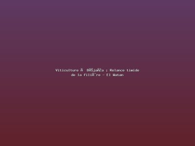 Featured: Viticulture &agrave; B&eacute;ja&iuml;a : Relance timide de la fili&egrave;re - El Watan