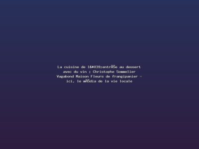 Featured: La cuisine de l'entr&eacute;e au dessert avec du vin : Christophe Sommelier Vagabond Maison Fleurs de frangipanier - ici, le m&eacute;dia de la vie locale