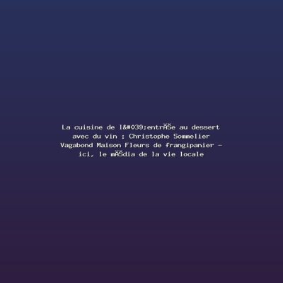 Featured: La cuisine de l'entr&eacute;e au dessert avec du vin : Christophe Sommelier Vagabond Maison Fleurs de frangipanier - ici, le m&eacute;dia de la vie locale
