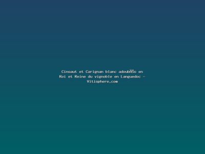 Featured: Cinsaut et Carignan blanc adoub&eacute;s en Roi et Reine du vignoble en Languedoc - Vitisphere.com