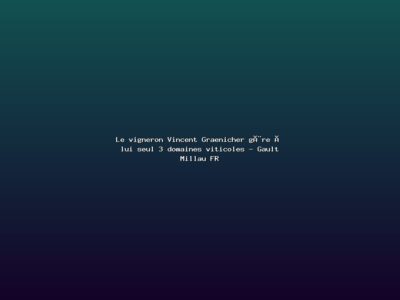Featured: Le vigneron Vincent Graenicher g&egrave;re &agrave; lui seul 3 domaines viticoles - Gault Millau FR