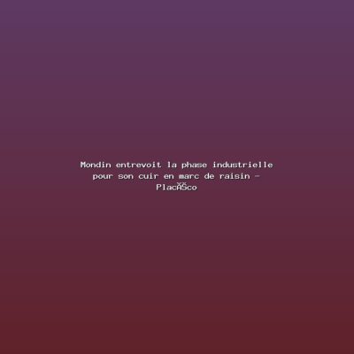 Featured: Mondin entrevoit la phase industrielle pour son cuir en marc de raisin - Plac&eacute;co