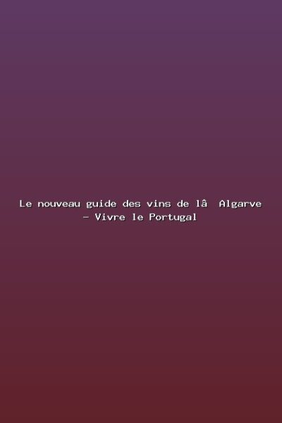 Featured: Le nouveau guide des vins de l&rsquo;Algarve - Vivre le Portugal