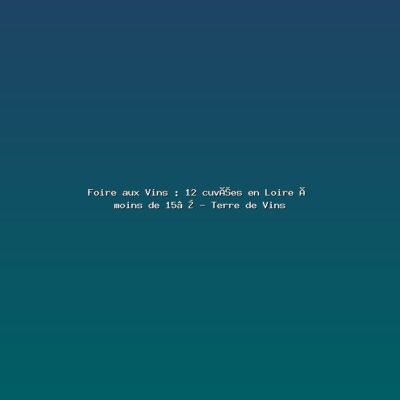 Foire aux Vins : 12 cuvées en Loire à moins de 15€ – Terre de Vins Featured: Foire aux Vins : 12 cuvées en Loire à moins de 15€ - Terre de Vins