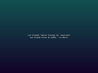 Featured: Les Grandes Tables Suisses s&rsquo;associent aux Grands Sites du Go&ucirc;t - Le Matin