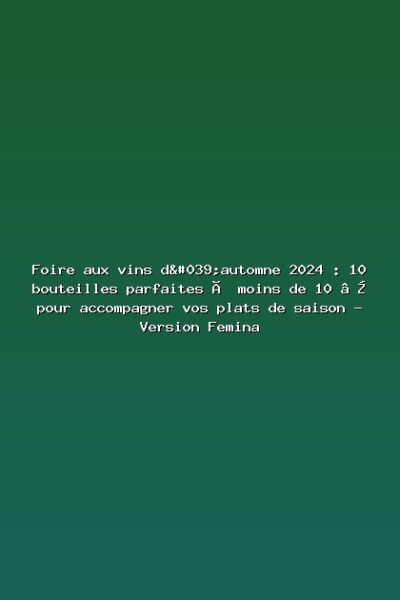 Foire aux vins d'automne 2024 : 10 bouteilles parfaites à moins de 10 € pour accompagner vos plats de saison – Version Femina Featured: Foire aux vins d'automne 2024 : 10 bouteilles parfaites à moins de 10 € pour accompagner vos plats de saison - Version Femina