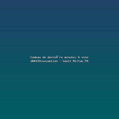 Featured: Cadeau de derni&egrave;re minute: 6 vins d'exception - Gault Millau FR