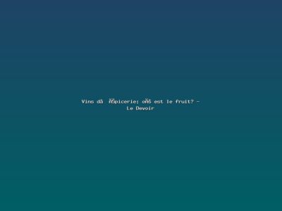Featured: Vins d&rsquo;&eacute;picerie: o&ugrave; est le fruit? - Le Devoir