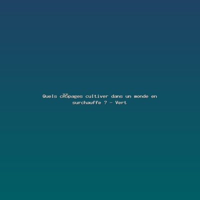 Featured: Quels c&eacute;pages cultiver dans un monde en surchauffe ? - Vert