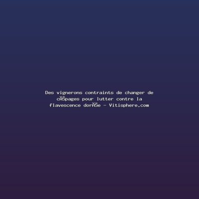 Featured: Des vignerons contraints de changer de c&eacute;pages pour lutter contre la flavescence dor&eacute;e - Vitisphere.com