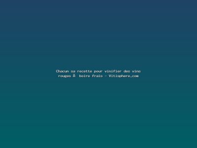 Featured: Chacun sa recette pour vinifier des vins rouges &agrave; boire frais - Vitisphere.com